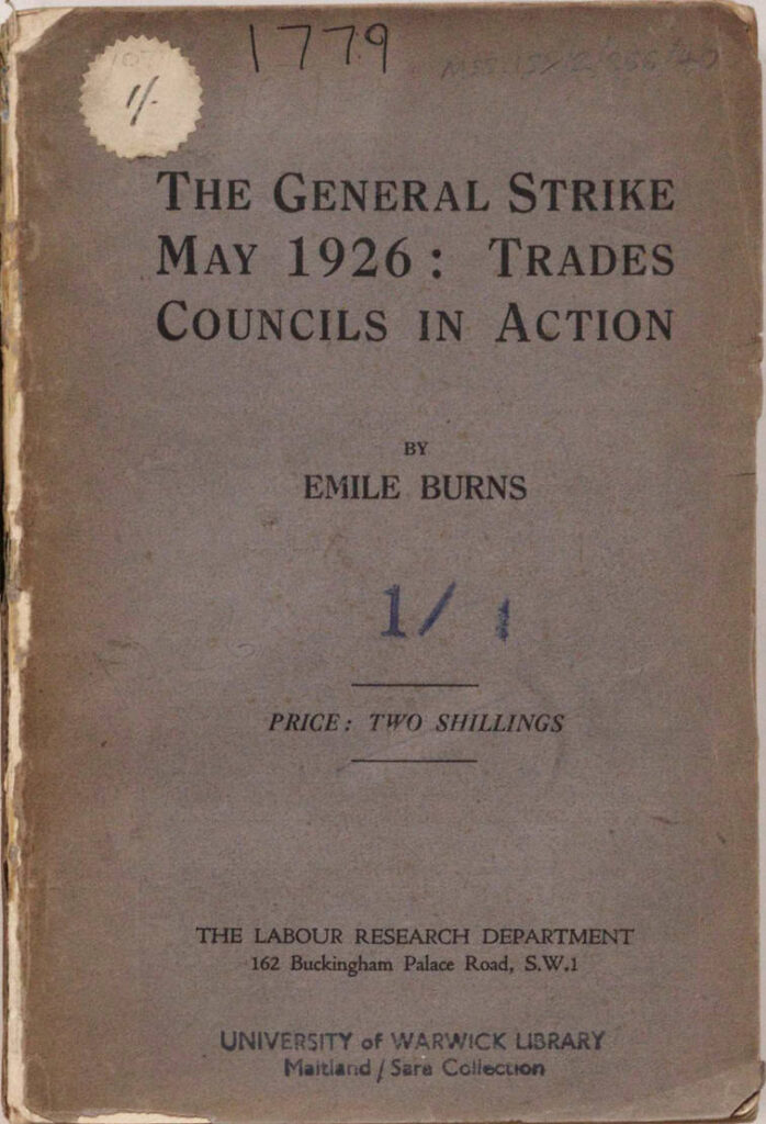 Cover of the book by Burns, Emile, 1889-1972
Date 1926. Issued Post-strike. The General Strike 1926 : Trade Councils in Action 